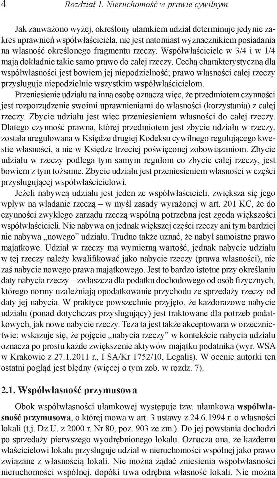 określonego fragmentu rzeczy. Współwłaściciele w 3/4 i w 1/4 mają dokładnie takie samo prawo do całej rzeczy.