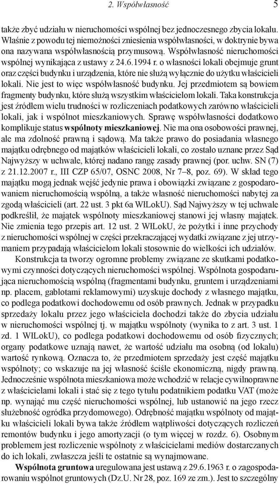o własności lokali obejmuje grunt oraz części budynku i urządzenia, które nie służą wyłącznie do użytku właścicieli lokali. Nie jest to więc współwłasność budynku.