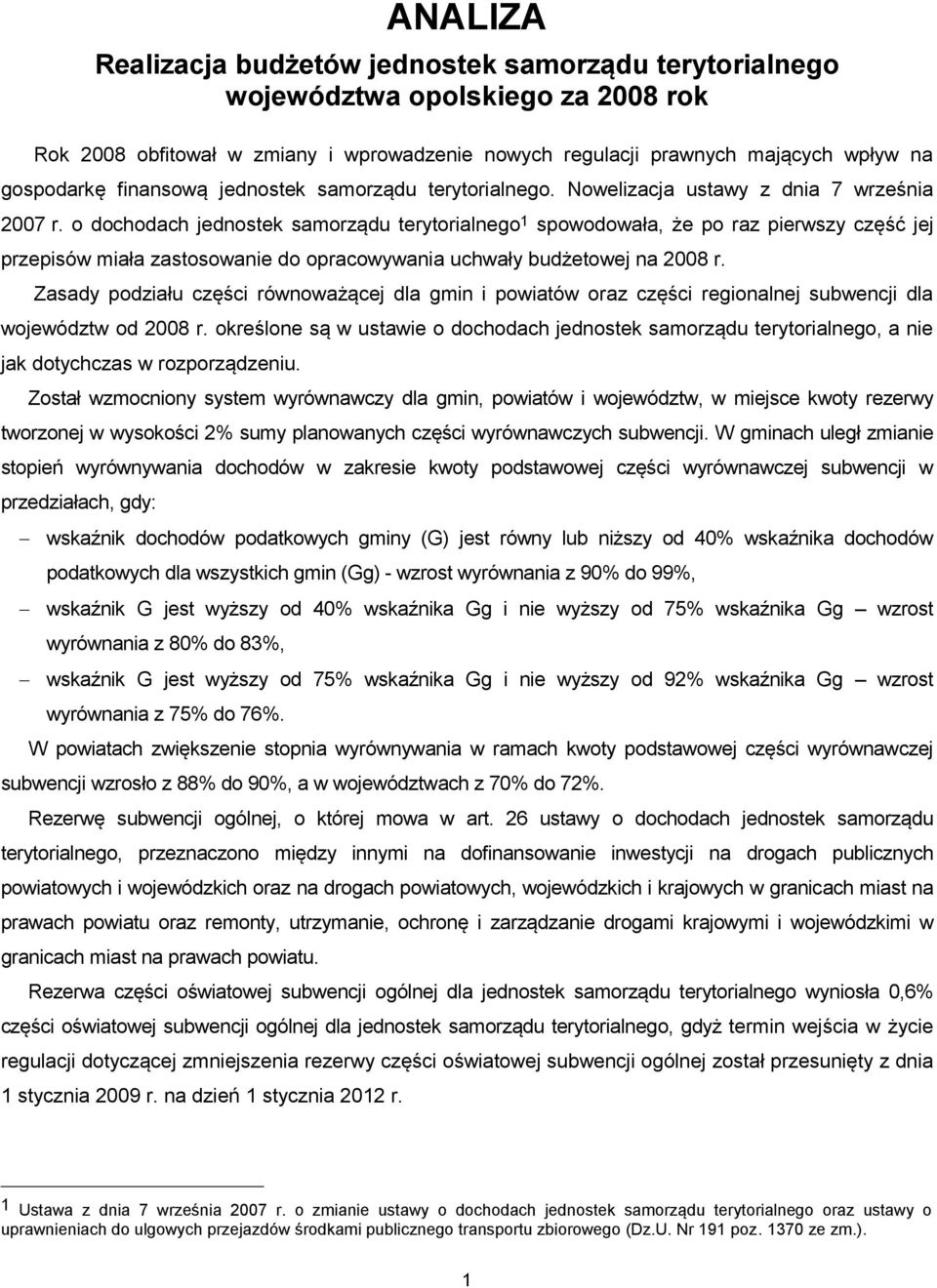 o dochodach jednostek samorządu terytorialnego 1 spowodowała, że po raz pierwszy część jej przepisów miała zastosowanie do opracowywania uchwały budżetowej na 2008 r.
