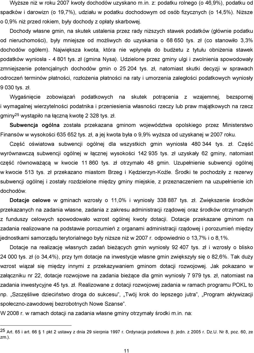 Dochody własne gmin, na skutek ustalenia przez rady niższych stawek podatków (głównie podatku od nieruchomości), były mniejsze od możliwych do uzyskania o 68 650 tys.