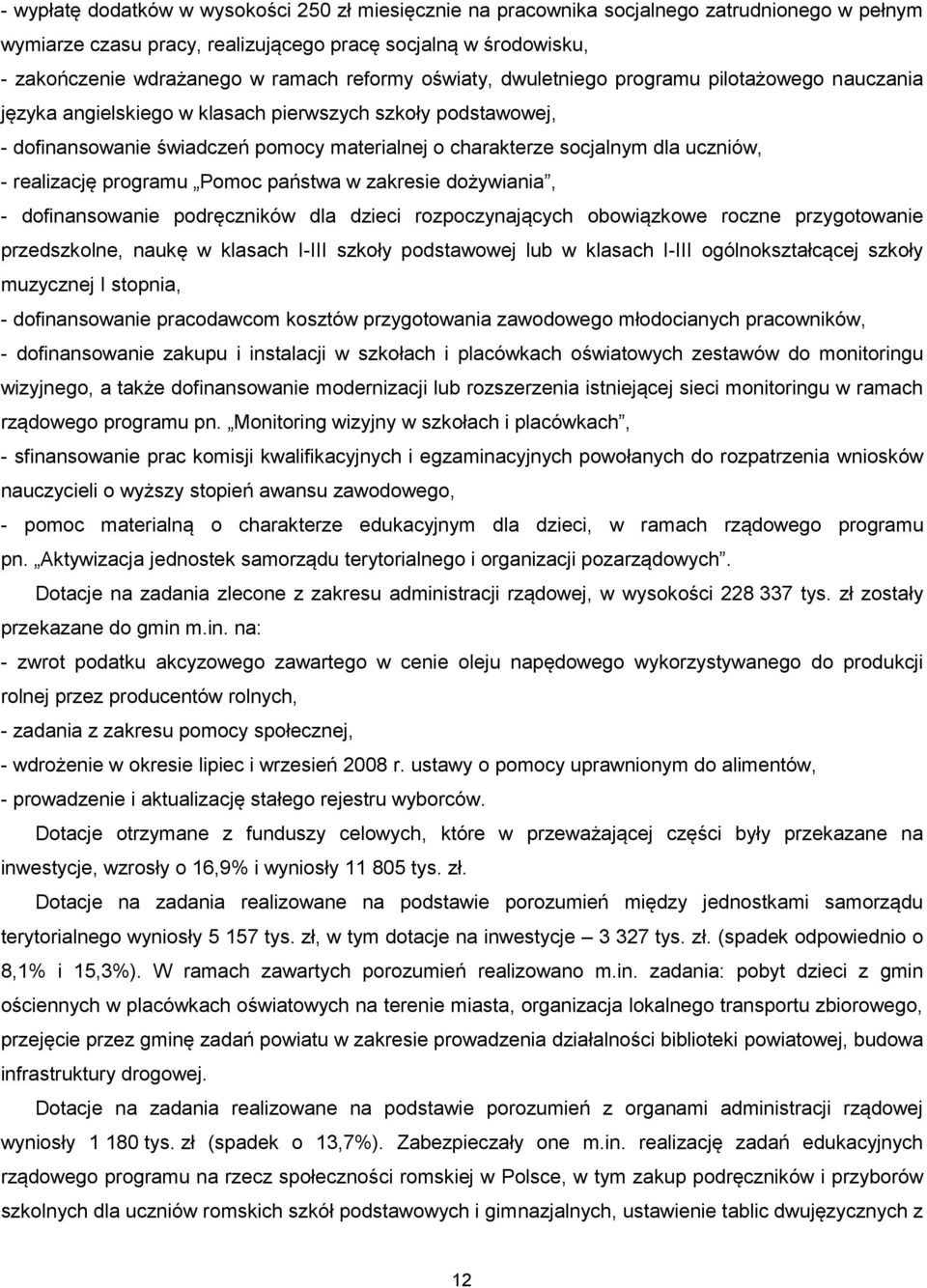uczniów, - realizację programu Pomoc państwa w zakresie dożywiania, - dofinansowanie podręczników dla dzieci rozpoczynających obowiązkowe roczne przygotowanie przedszkolne, naukę w klasach I-III