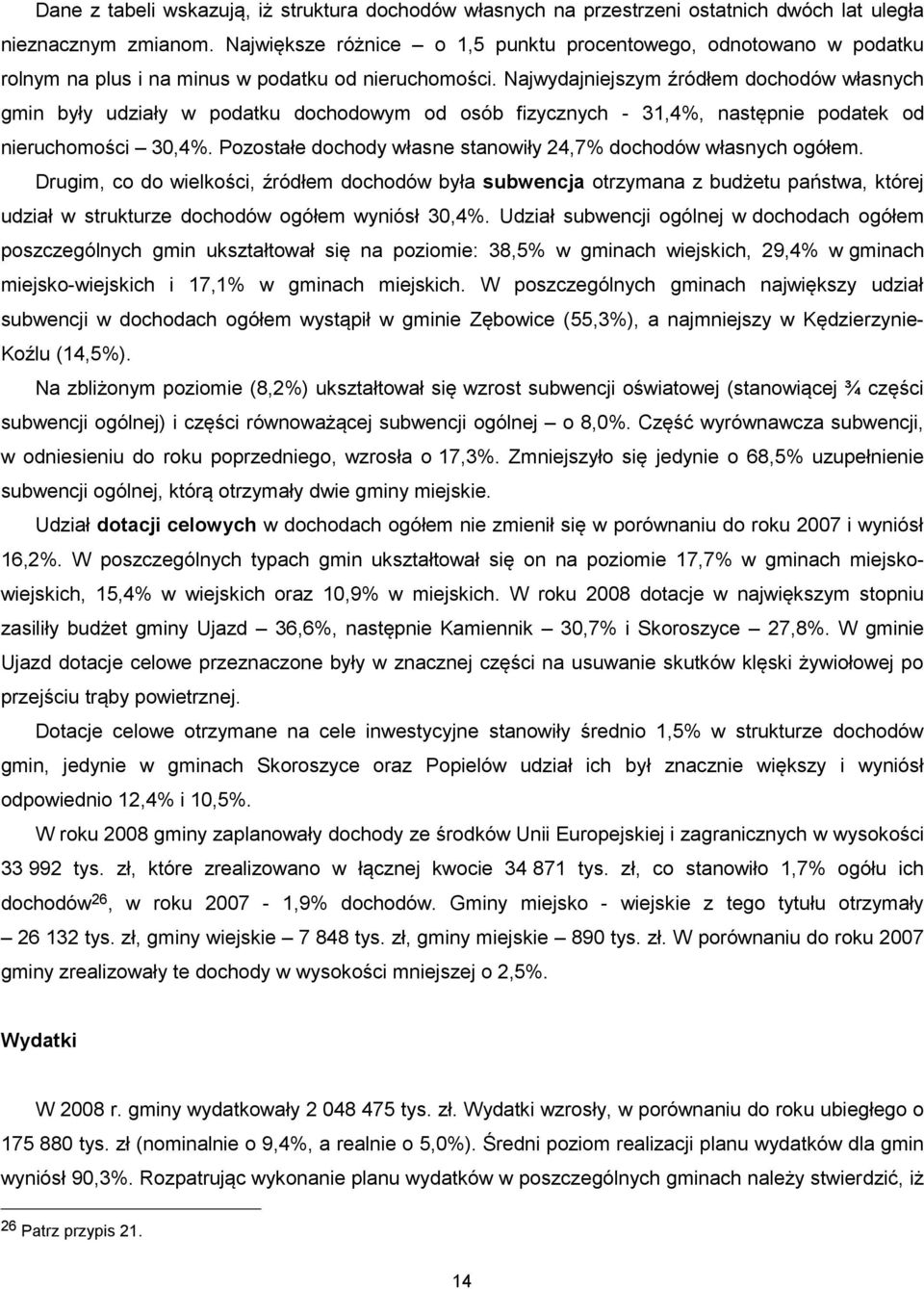 Najwydajniejszym źródłem dochodów własnych gmin były udziały w podatku dochodowym od osób fizycznych - 31,4%, następnie podatek od nieruchomości 30,4%.