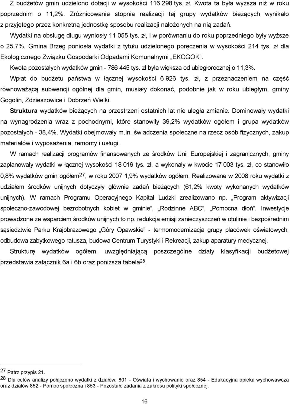zł, i w porównaniu do roku poprzedniego były wyższe o 25,7%. Gmina Brzeg poniosła wydatki z tytułu udzielonego poręczenia w wysokości 214 tys.