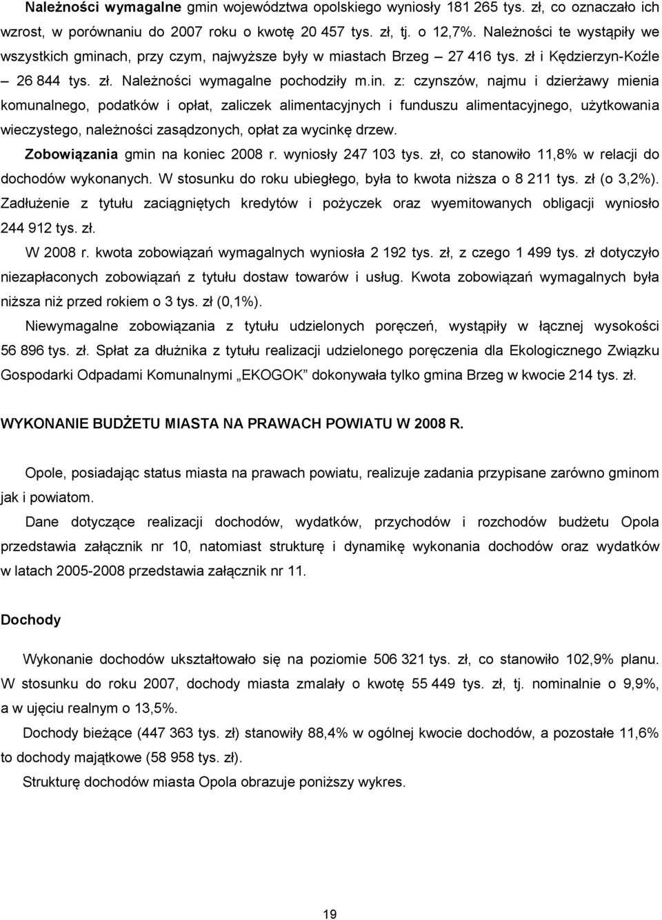 ch, przy czym, najwyższe były w miastach Brzeg 27 416 tys. zł i Kędzierzyn-Koźle 26 844 tys. zł. Należności wymagalne pochodziły m.in.