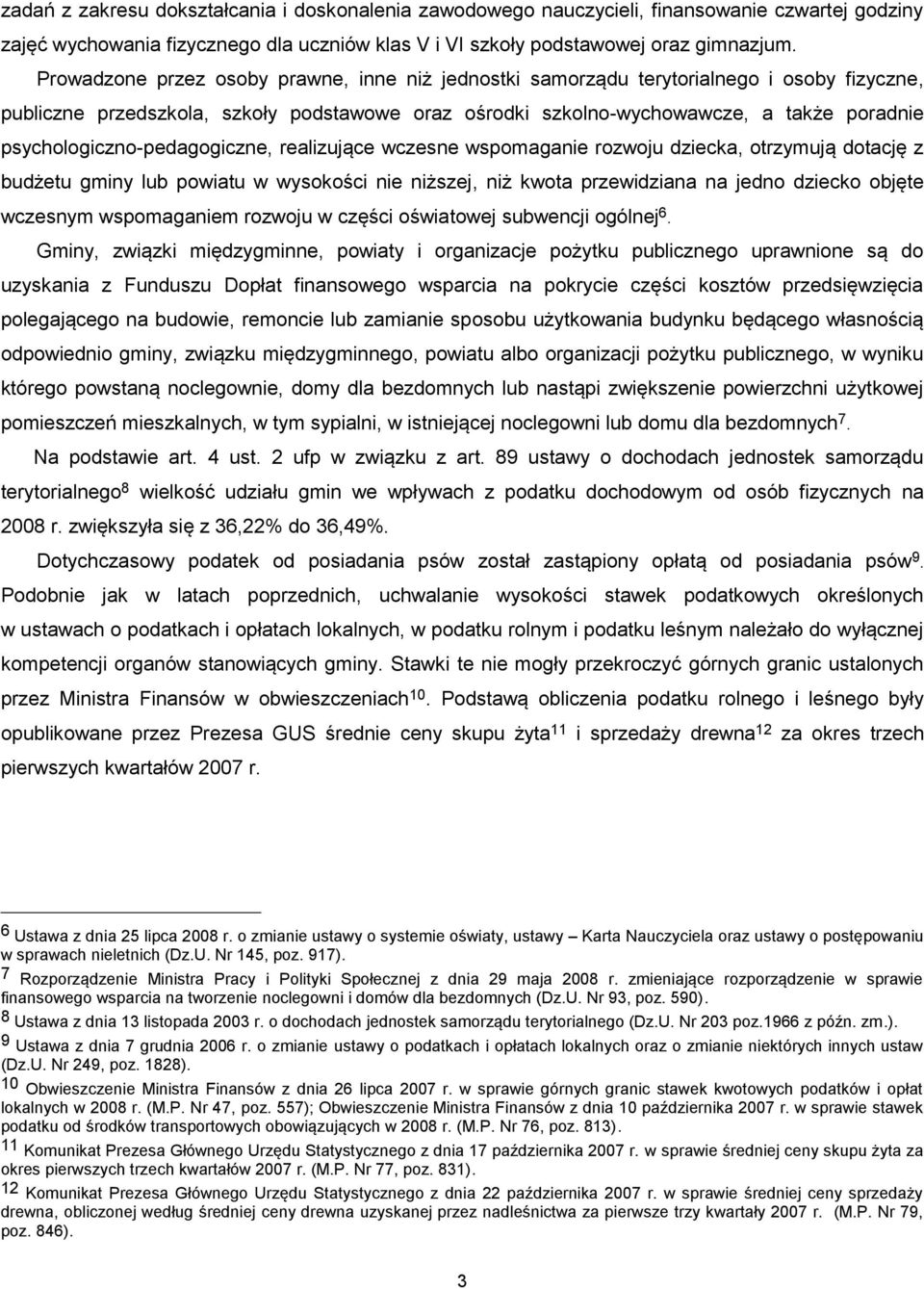 psychologiczno-pedagogiczne, realizujące wczesne wspomaganie rozwoju dziecka, otrzymują dotację z budżetu gminy lub powiatu w wysokości nie niższej, niż kwota przewidziana na jedno dziecko objęte