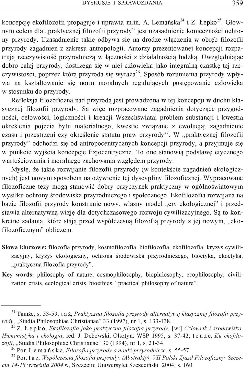Uzasadnienie takie odbywa si na drodze włczenia w obrb filozofii przyrody zagadnie z zakresu antropologii.