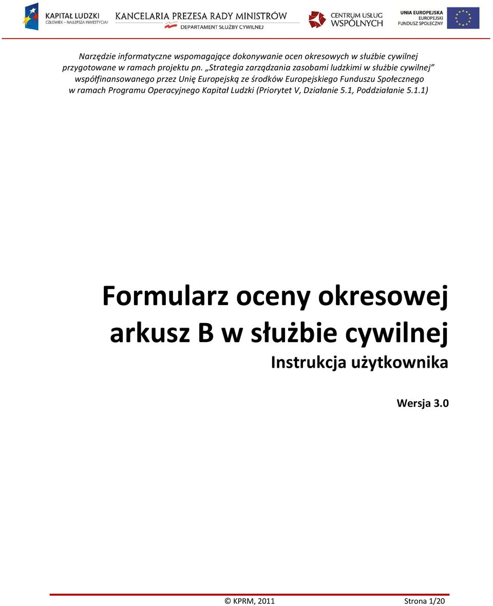 Europejskiego Funduszu Społecznego w ramach Programu Operacyjnego Kapitał Ludzki (Priorytet V, Działanie 5.