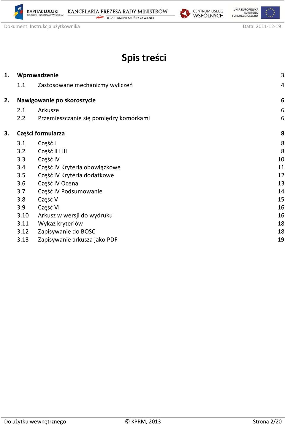 4 Część IV Kryteria obowiązkowe 11 3.5 Część IV Kryteria dodatkowe 12 3.6 Część IV Ocena 13 3.7 Część IV Podsumowanie 14 3.8 Część V 15 3.