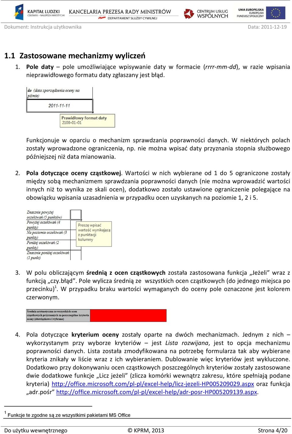 nie można wpisać daty przyznania stopnia służbowego późniejszej niż data mianowania. 2. Pola dotyczące oceny cząstkowej.