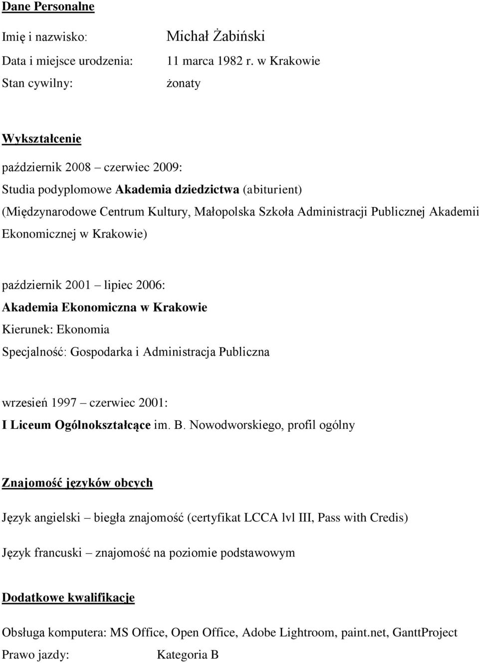 Akademii Ekonomicznej w Krakowie) październik 2001 lipiec 2006: Akademia Ekonomiczna w Krakowie Kierunek: Ekonomia Specjalność: Gospodarka i Administracja Publiczna wrzesień 1997 czerwiec 2001: I