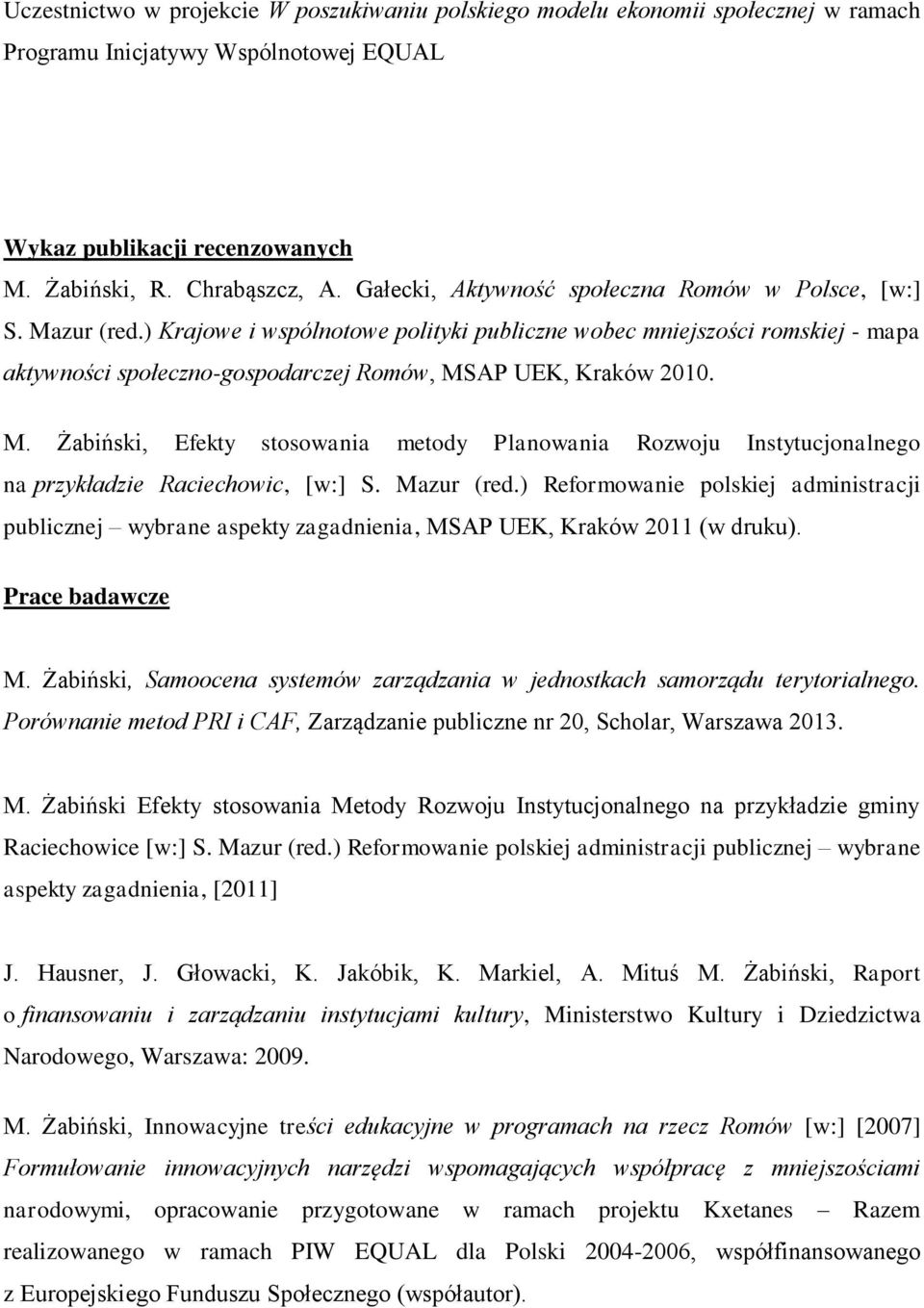 ) Krajowe i wspólnotowe polityki publiczne wobec mniejszości romskiej - mapa aktywności społeczno-gospodarczej Romów, MS