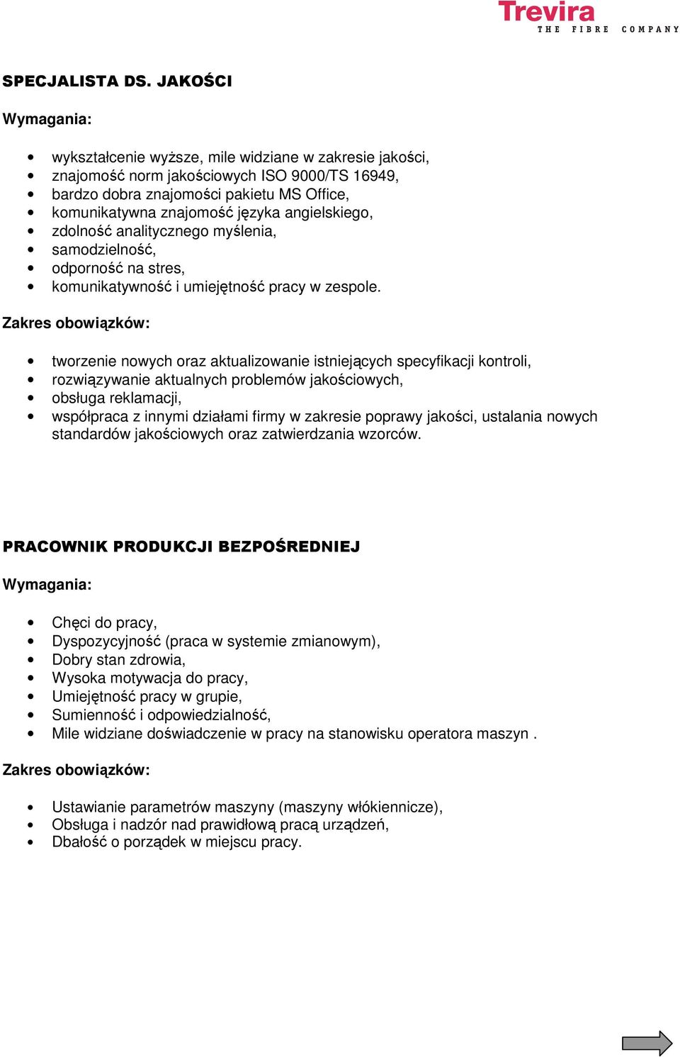 angielskiego, zdolność analitycznego myślenia, samodzielność, odporność na stres, komunikatywność i umiejętność pracy w zespole.