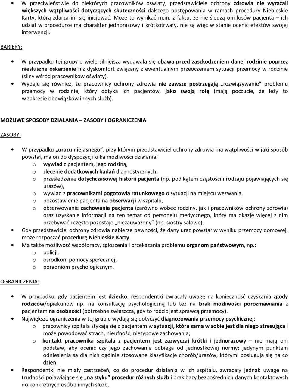 BARIERY: W przypadku tej grupy wiele silniejsza wydawała się bawa przed zaszkdzeniem danej rdzinie pprzez niesłuszne skarżenie niż dyskmfrt związany z ewentualnym przeczeniem sytuacji przemcy w