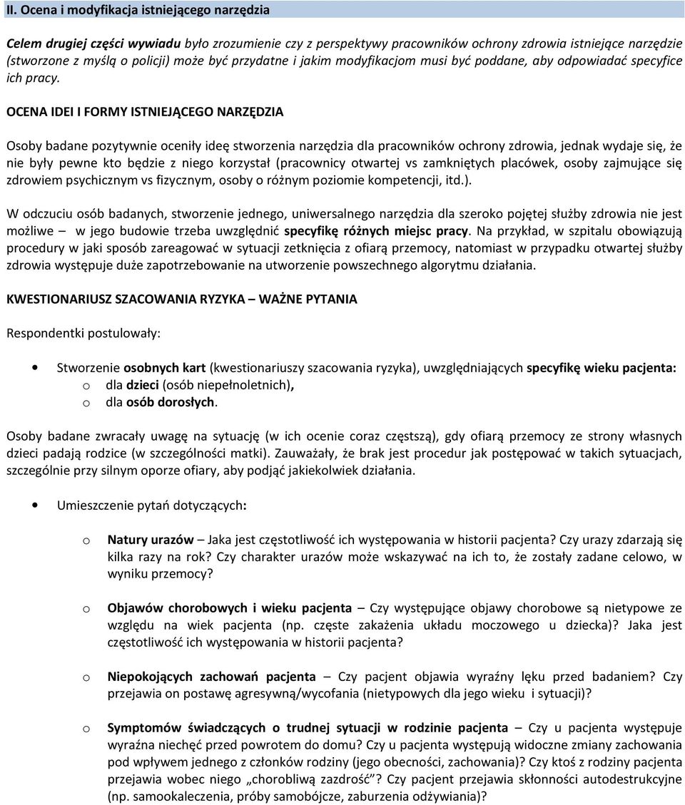 OCENA IDEI I FORMY ISTNIEJĄCEGO NARZĘDZIA Osby badane pzytywnie ceniły ideę stwrzenia narzędzia dla pracwników chrny zdrwia, jednak wydaje się, że nie były pewne kt będzie z nieg krzystał (pracwnicy