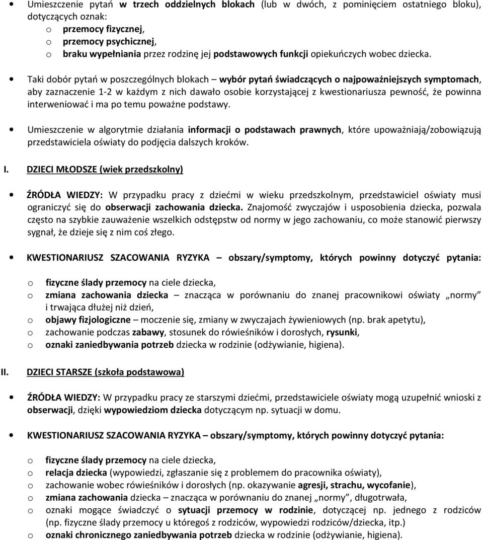 Taki dbór pytań w pszczególnych blkach wybór pytań świadczących najpważniejszych symptmach, aby zaznaczenie 1-2 w każdym z nich dawał sbie krzystającej z kwestinariusza pewnść, że pwinna interweniwać