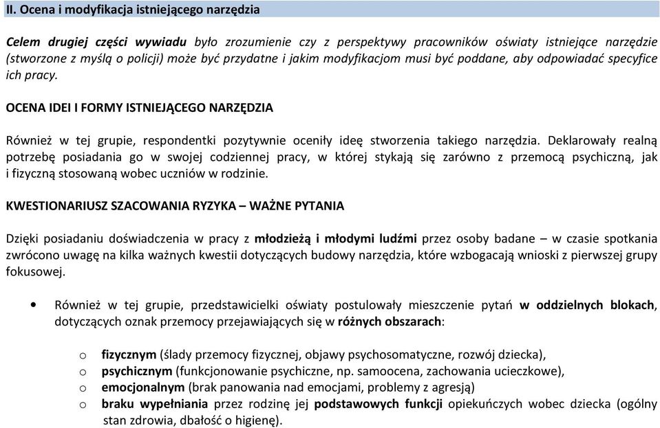Deklarwały realną ptrzebę psiadania g w swjej cdziennej pracy, w której stykają się zarówn z przemcą psychiczną, jak i fizyczną stswaną wbec uczniów w rdzinie.