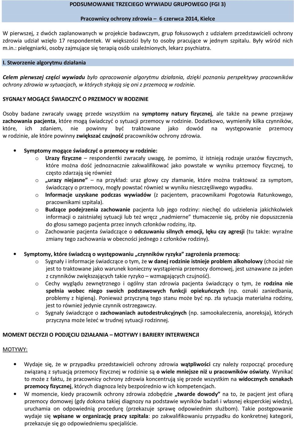 Stwrzenie algrytmu działania Celem pierwszej części wywiadu był pracwanie algrytmu działania, dzięki pznaniu perspektywy pracwników chrny zdrwia w sytuacjach, w których stykają się ni z przemcą w