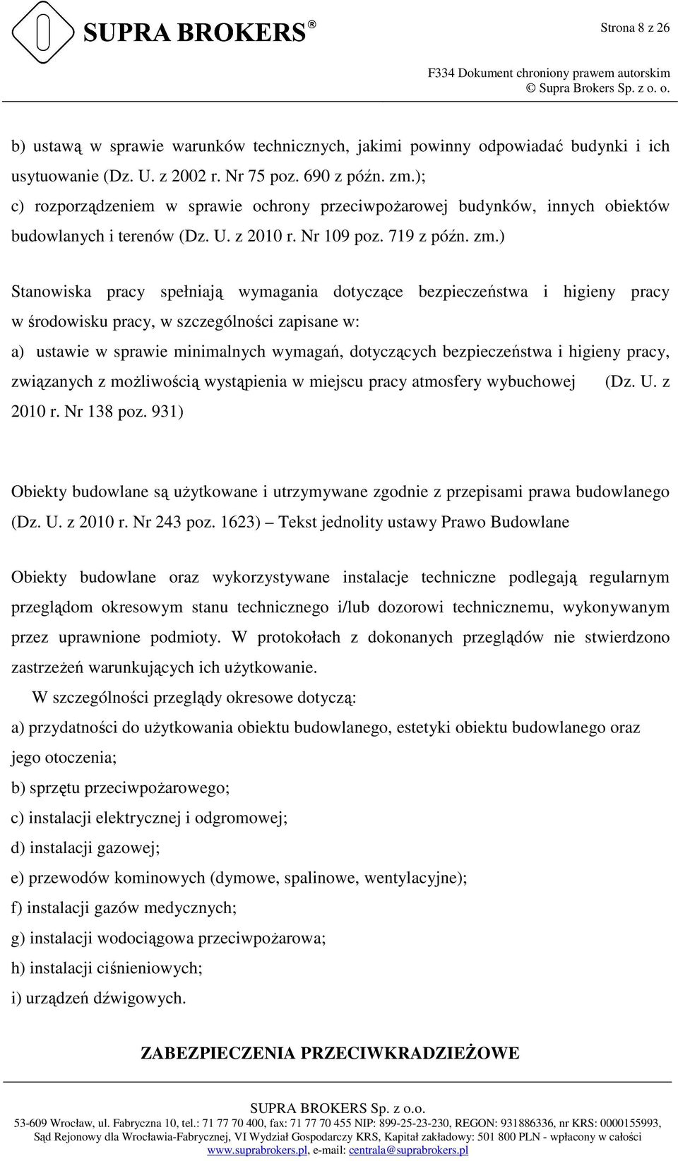 ) Stanowiska pracy spełniają wymagania dotyczące bezpieczeństwa i higieny pracy w środowisku pracy, w szczególności zapisane w: a) ustawie w sprawie minimalnych wymagań, dotyczących bezpieczeństwa i