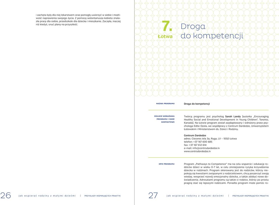 Droga do kompetencji nazwa Droga do kompetencji Program Pathways to Competence ma na celu wsparcie i edukację rodziców dzieci w wieku 0-7 lat, w celu zmniejszenia ryzyka krzywdzenia dziecka w