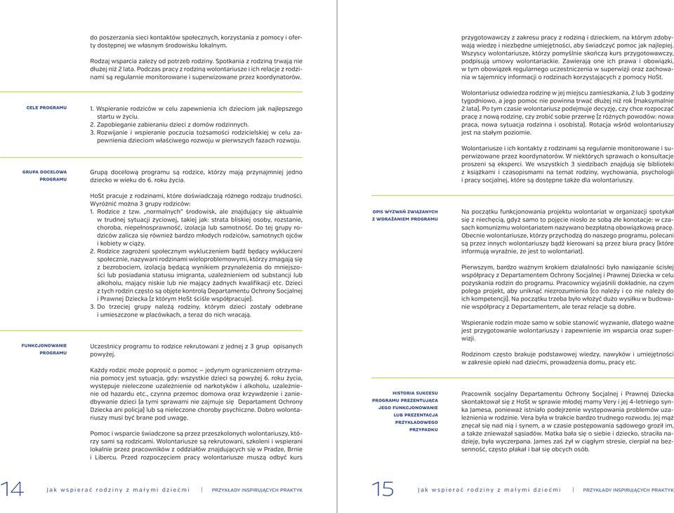 przygotowawczy z zakresu pracy z rodziną i dzieckiem, na którym zdobywają wiedzę i niezbędne umiejętności, aby świadczyć pomoc jak najlepiej.