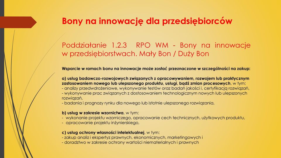 zastosowaniem nowego lub ulepszonego produktu, usługi, bądź zmian procesowych, w tym: - analizy przedwdrożeniowe, wykonywanie testów oraz badań jakości i, certyfikacją rozwiązań, - wykonywanie prac