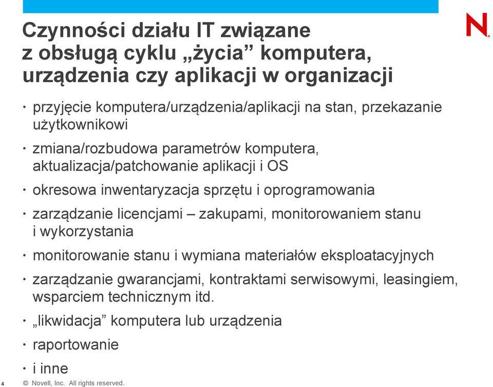 sprzętu i oprogramowania zarządzanie licencjami zakupami, monitorowaniem stanu i wykorzystania monitorowanie stanu i wymiana materiałów