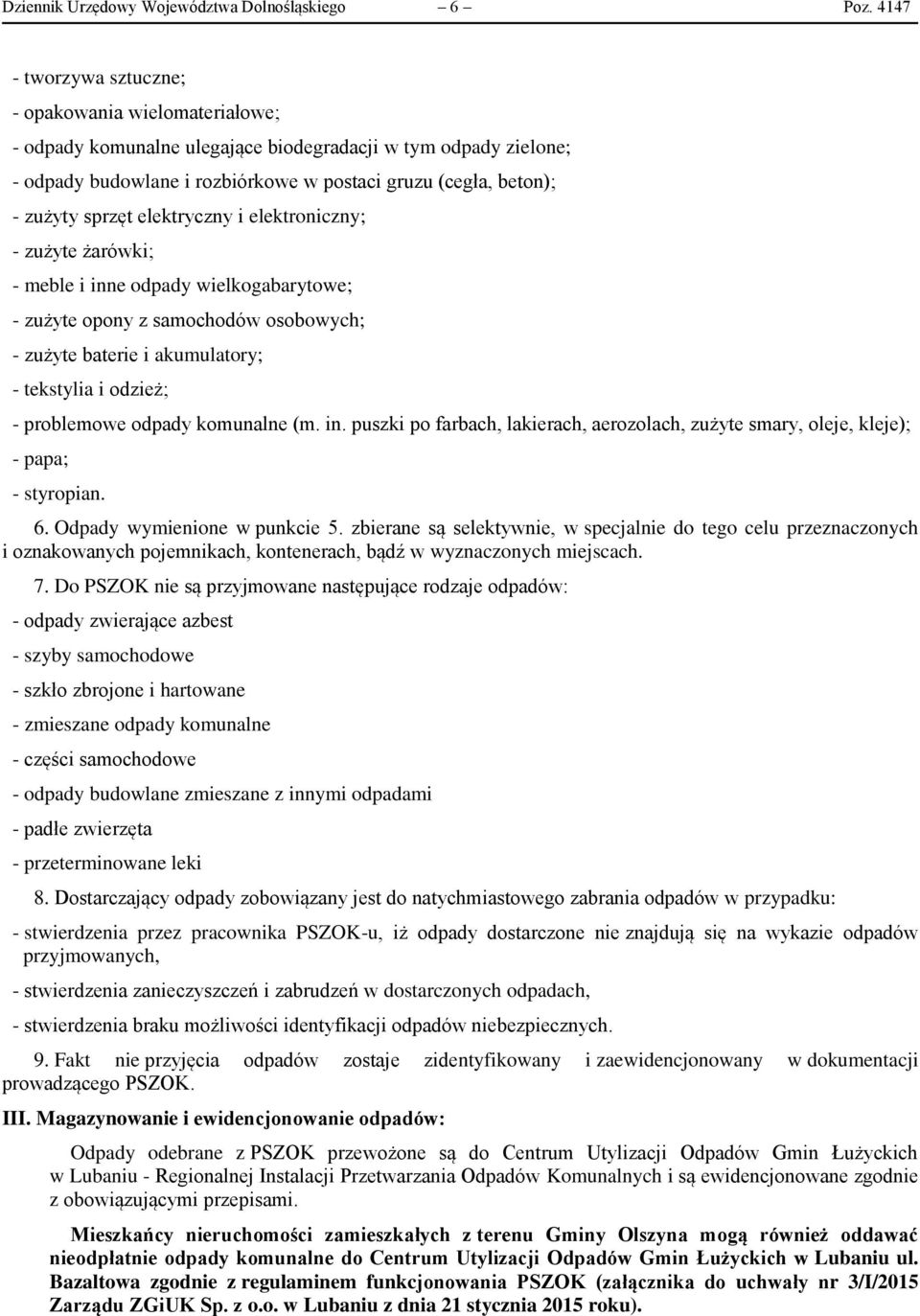 sprzęt elektryczny i elektroniczny; - zużyte żarówki; - meble i inne odpady wielkogabarytowe; - zużyte opony z samochodów osobowych; - zużyte baterie i akumulatory; - tekstylia i odzież; - problemowe