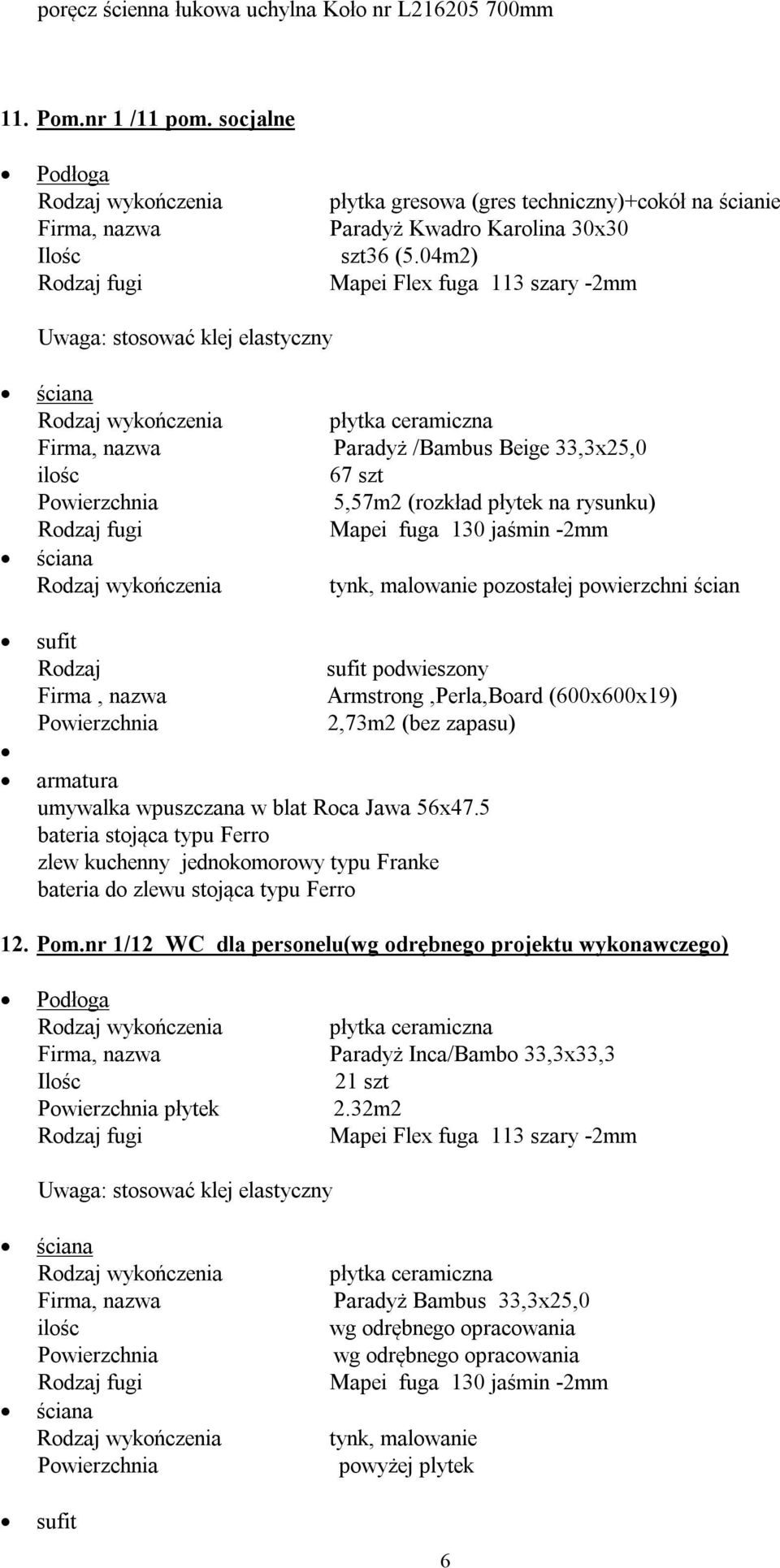 04m2) Paradyż /Bambus Beige 33,3x25,0 67 szt 5,57m2 (rozkład płytek na rysunku) umywalka wpuszczana w blat Roca Jawa 56x47.