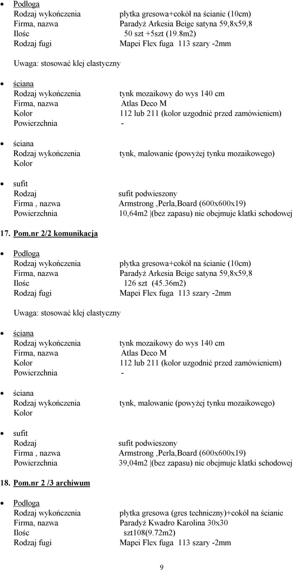 zapasu) nie obejmuje klatki schodowej 17. Pom.nr 2/2 komunikacja płytka gresowa+cokół na ścianie (10cm) 126 szt (45.