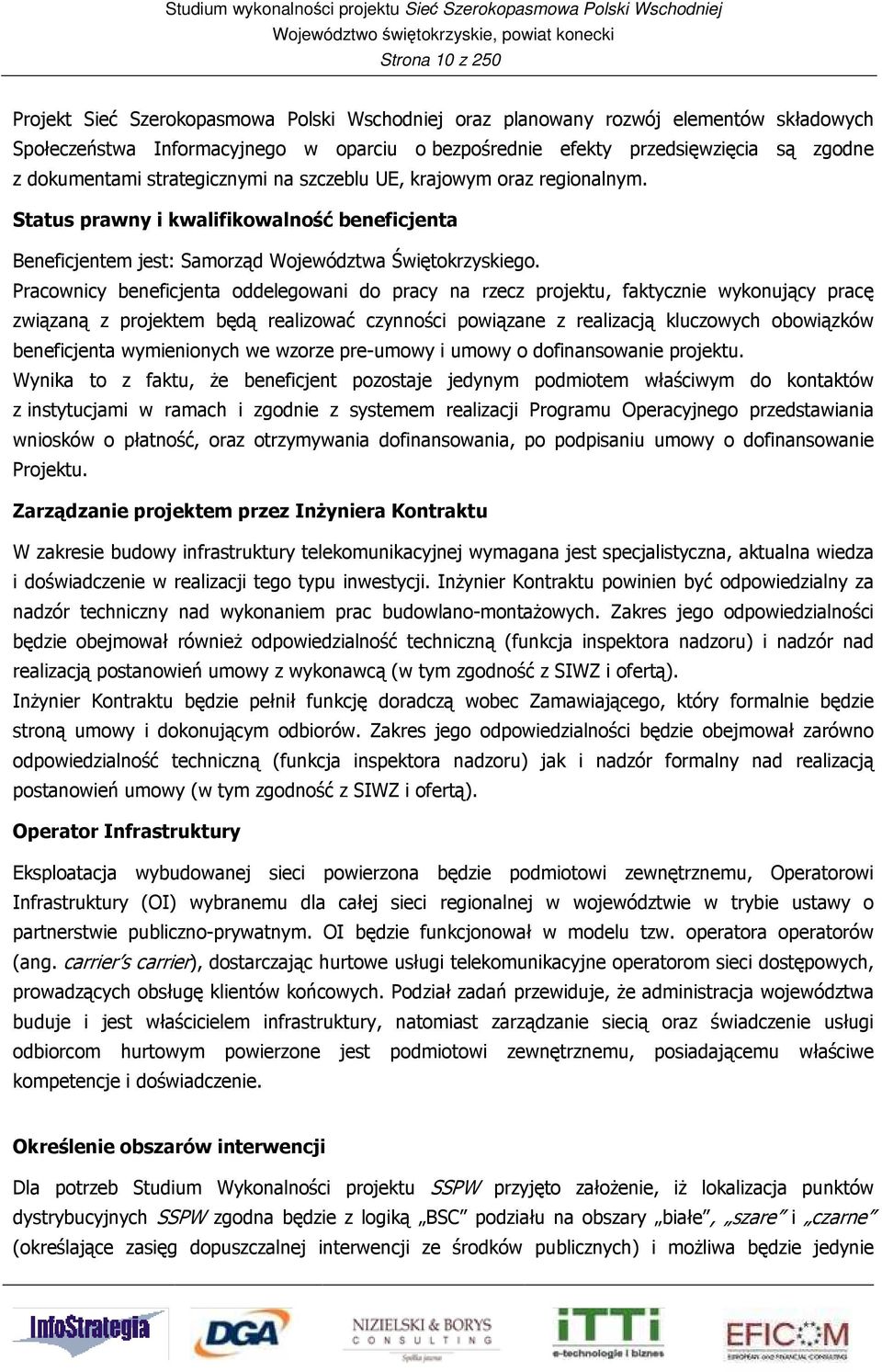 Pracownicy beneficjenta oddelegowani do pracy na rzecz projektu, faktycznie wykonujący pracę związaną z projektem będą realizować czynności powiązane z realizacją kluczowych obowiązków beneficjenta