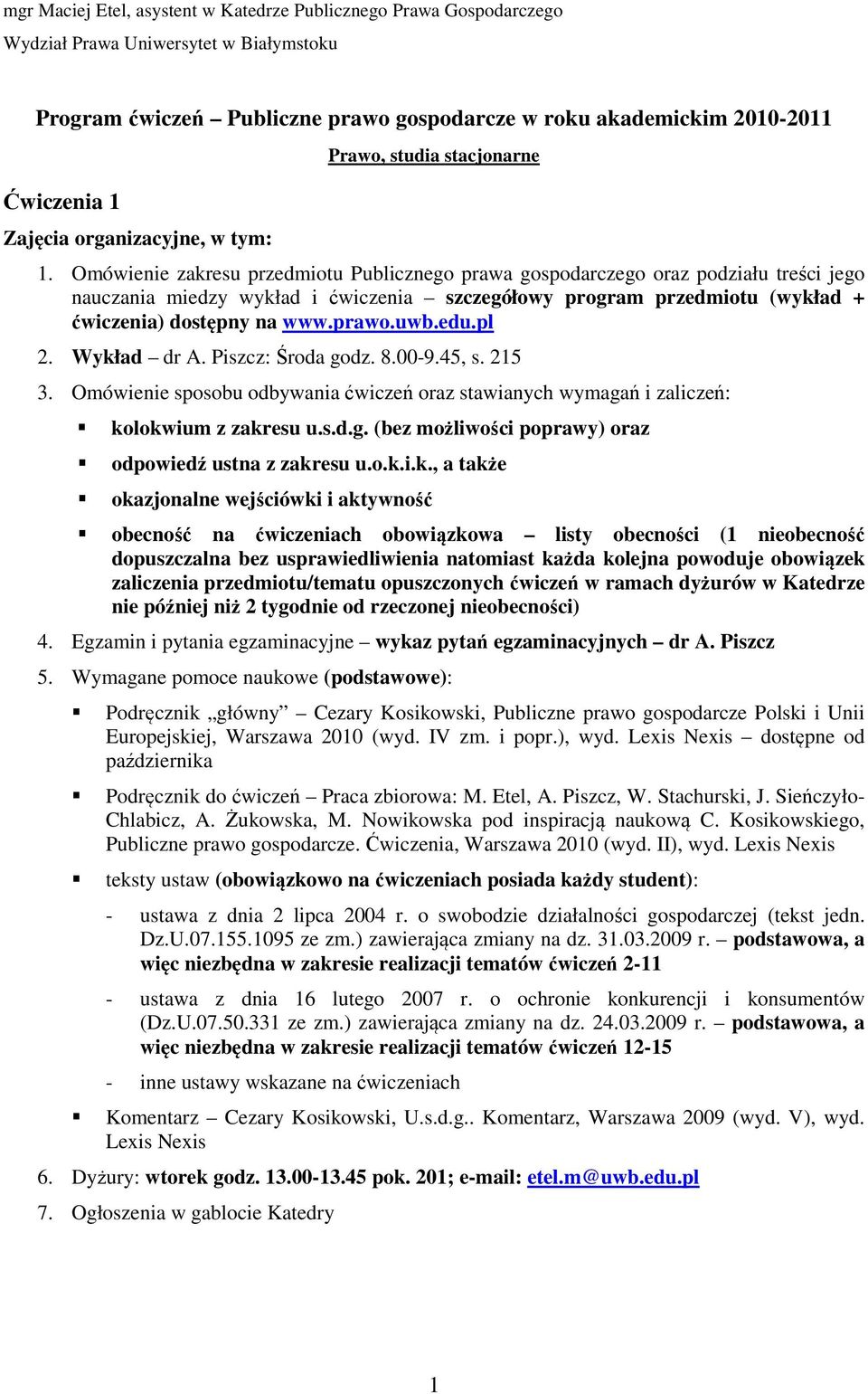 Omówienie zakresu przedmiotu Publicznego prawa gospodarczego oraz podziału treści jego nauczania miedzy wykład i ćwiczenia szczegółowy program przedmiotu (wykład + ćwiczenia) dostępny na www.prawo.