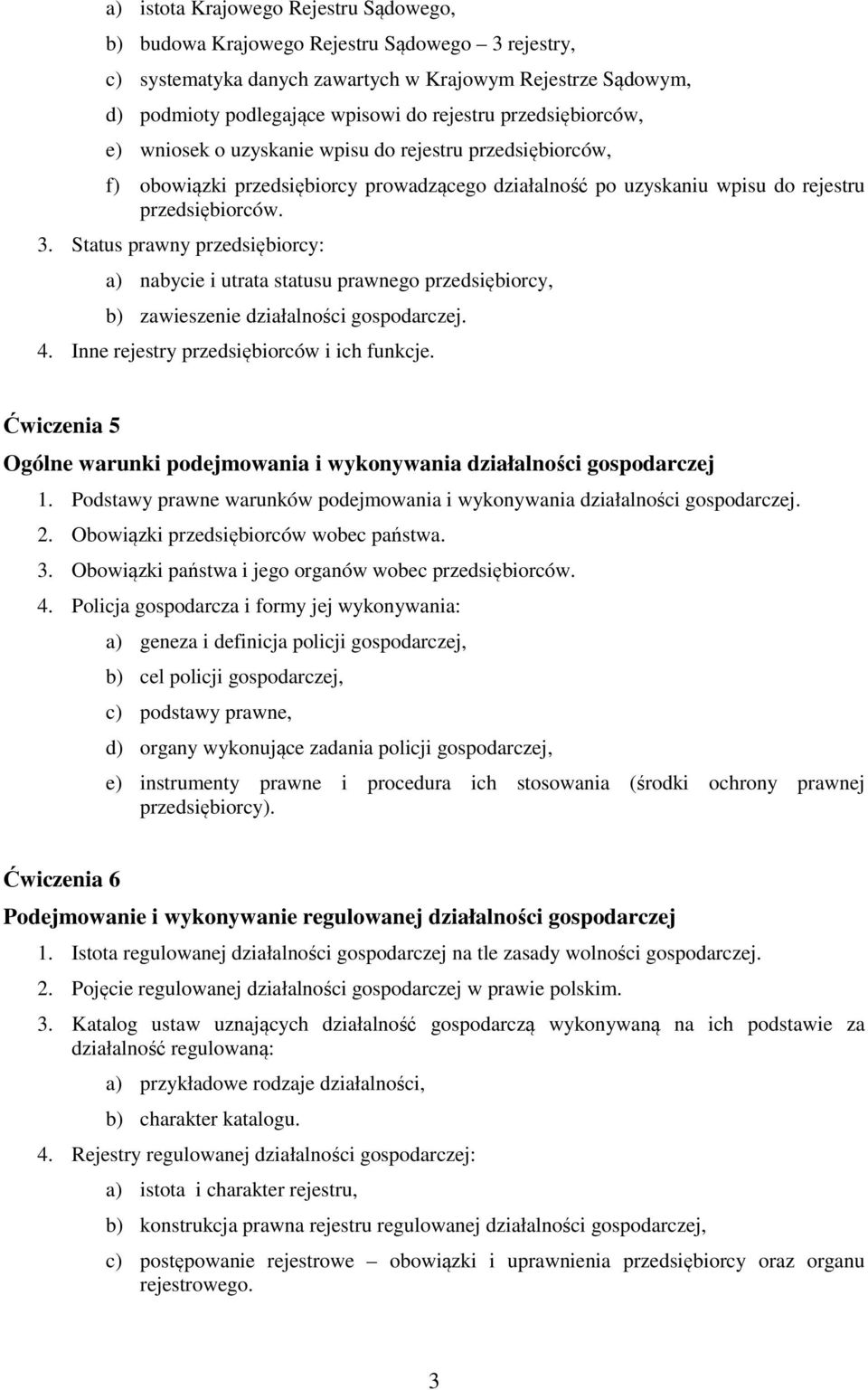 Status prawny przedsiębiorcy: a) nabycie i utrata statusu prawnego przedsiębiorcy, b) zawieszenie działalności gospodarczej. 4. Inne rejestry przedsiębiorców i ich funkcje.