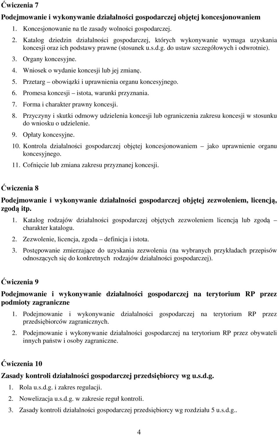 Wniosek o wydanie koncesji lub jej zmianę. 5. Przetarg obowiązki i uprawnienia organu koncesyjnego. 6. Promesa koncesji istota, warunki przyznania. 7. Forma i charakter prawny koncesji. 8.