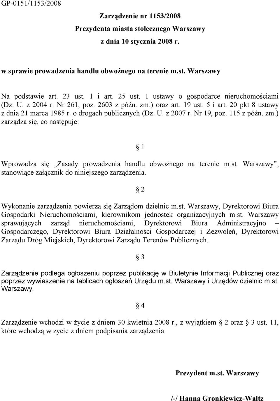 U. z 2007 r. Nr 19, poz. 115 z późn. zm.) zarządza się, co następuje: 1 Wprowadza się Zasady prowadzenia handlu obwoźnego na terenie m.st. Warszawy, stanowiące załącznik do niniejszego zarządzenia.