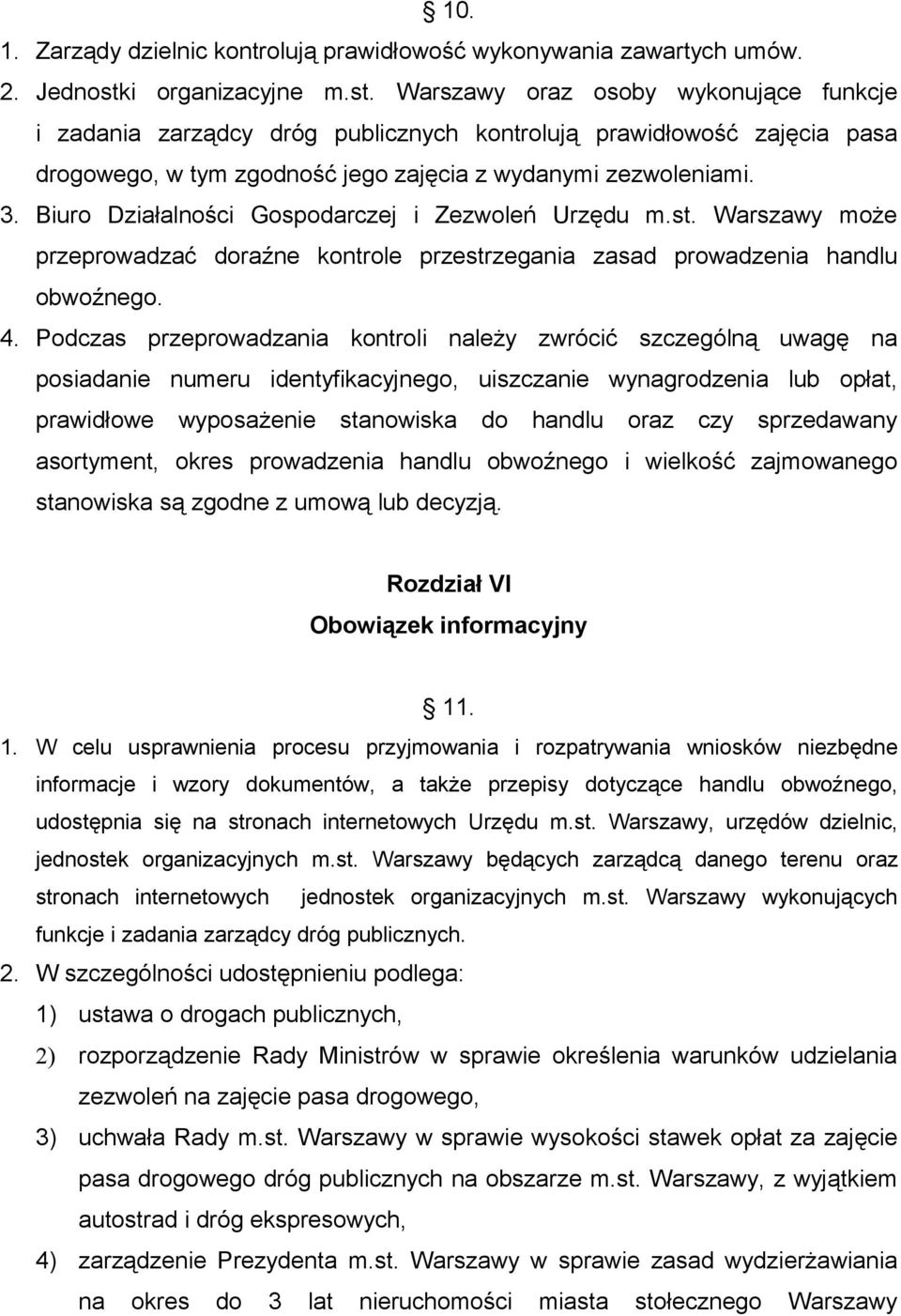 Biuro Działalności Gospodarczej i Zezwoleń Urzędu m.st. Warszawy może przeprowadzać doraźne kontrole przestrzegania zasad prowadzenia handlu obwoźnego. 4.