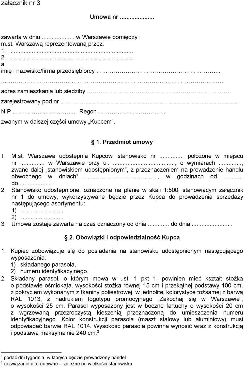 ..., o wymiarach..., zwane dalej stanowiskiem udostępnionym, z przeznaczeniem na prowadzenie handlu obwoźnego w dniach 1.., w godzinach od... do.... 2.
