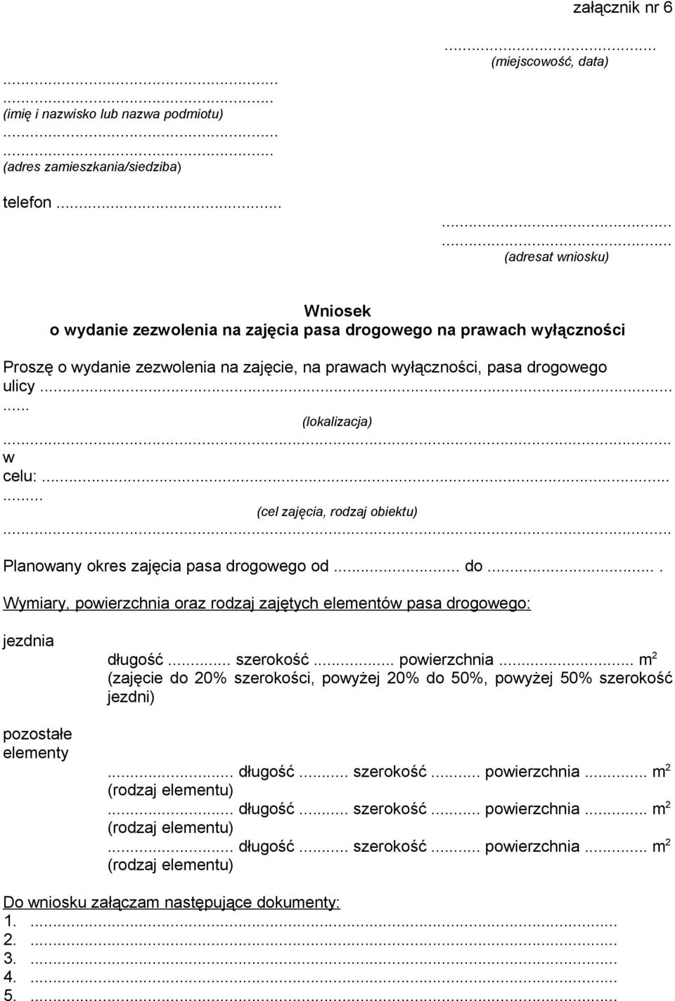 ..... (lokalizacja)... w celu:...... (cel zajęcia, rodzaj obiektu)... Planowany okres zajęcia pasa drogowego od... do.