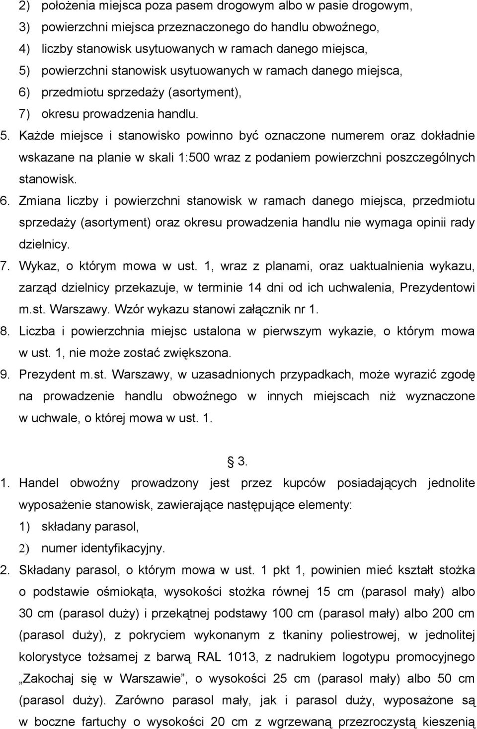Każde miejsce i stanowisko powinno być oznaczone numerem oraz dokładnie wskazane na planie w skali 1:500 wraz z podaniem powierzchni poszczególnych stanowisk. 6.