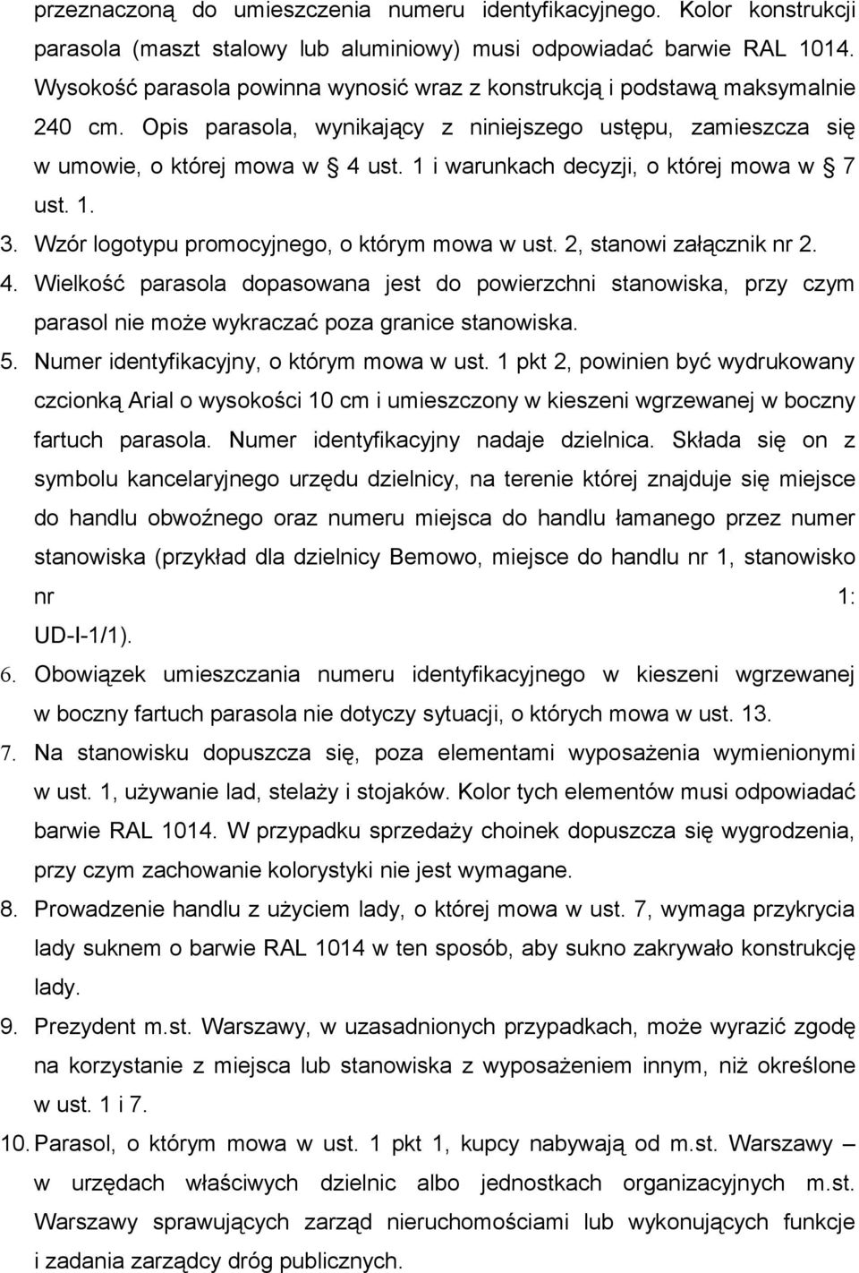 1 i warunkach decyzji, o której mowa w 7 ust. 1. 3. Wzór logotypu promocyjnego, o którym mowa w ust. 2, stanowi załącznik nr 2. 4.