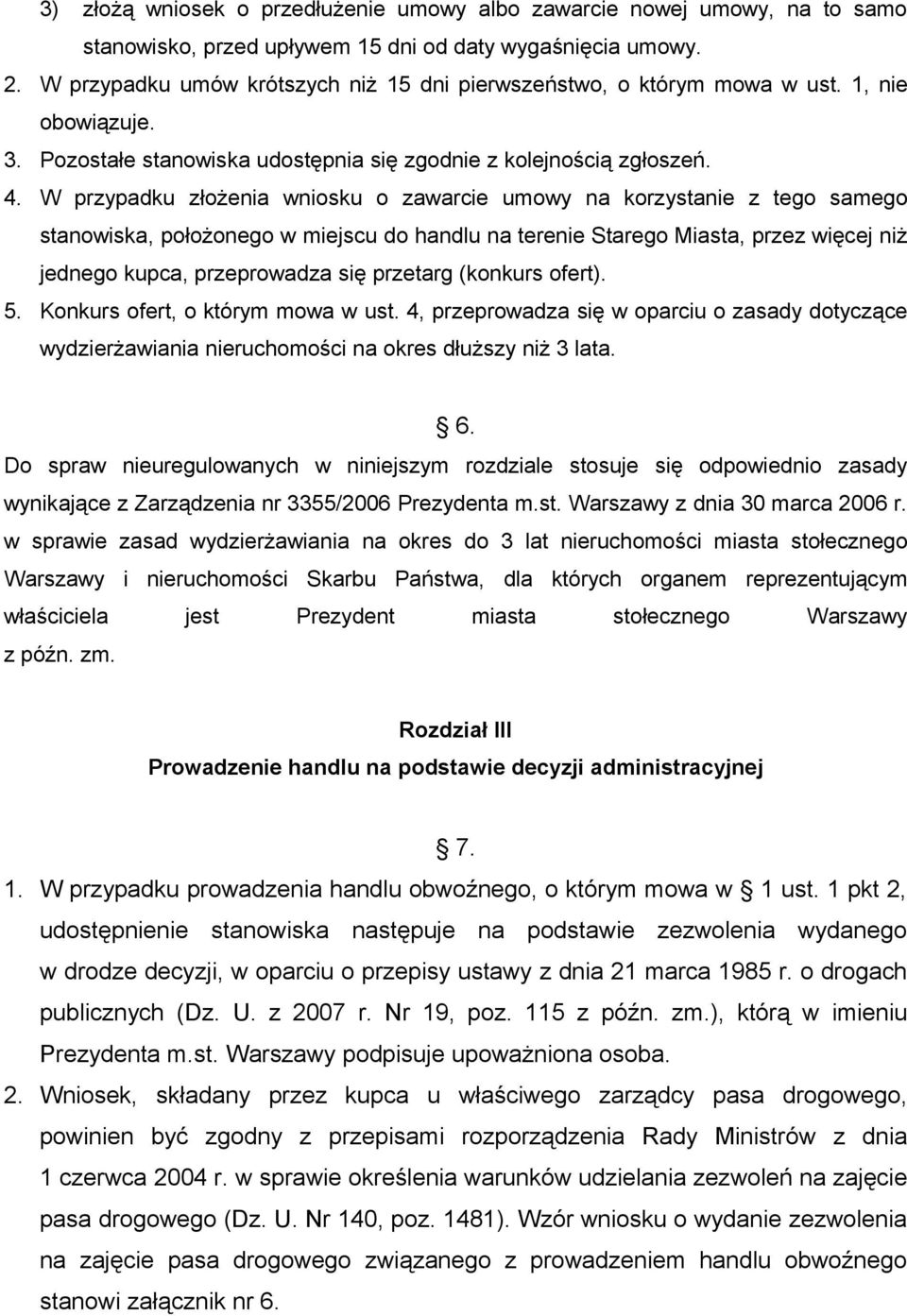 W przypadku złożenia wniosku o zawarcie umowy na korzystanie z tego samego stanowiska, położonego w miejscu do handlu na terenie Starego Miasta, przez więcej niż jednego kupca, przeprowadza się