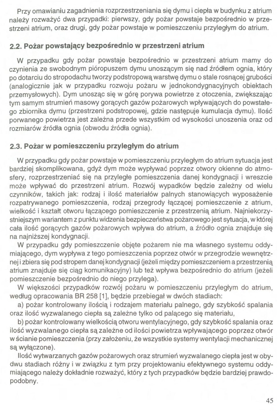 2. Pożar powstający bezpośrednio w przestrzeni atrium W przypadku gdy pożar powstaje bezpośrednio w przestrzeni atrium mamy do czynienia ze swobodnym pióropuszem dymu unoszącym się nad źródłem ognia,