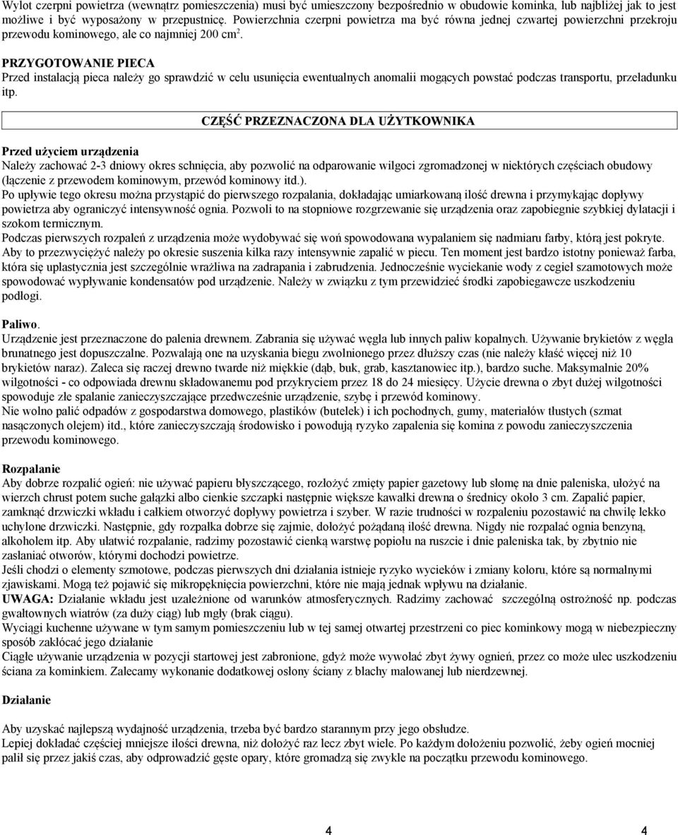 PRZYGOTOWANIE PIECA Przed instalacją pieca należy go sprawdzić w celu usunięcia ewentualnych anomalii mogących powstać podczas transportu, przeładunku itp.
