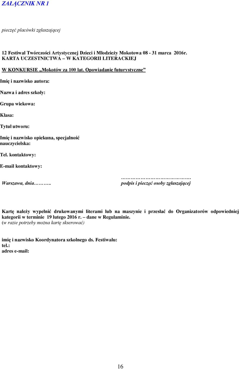Opowiadanie futurystyczne Imię i nazwisko autora: Nazwa i adres szkoły: Grupa wiekowa: Klasa: Tytuł utworu: Imię i nazwisko opiekuna, specjalność nauczycielska: Tel.