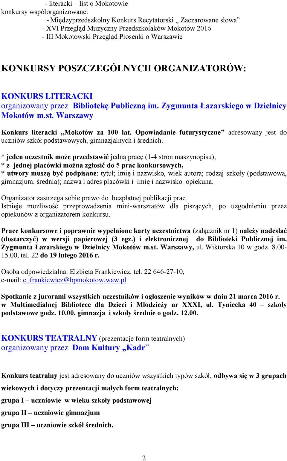 Warszawy Konkurs literacki Mokotów za 100 lat. Opowiadanie futurystyczne adresowany jest do uczniów szkół podstawowych, gimnazjalnych i średnich.