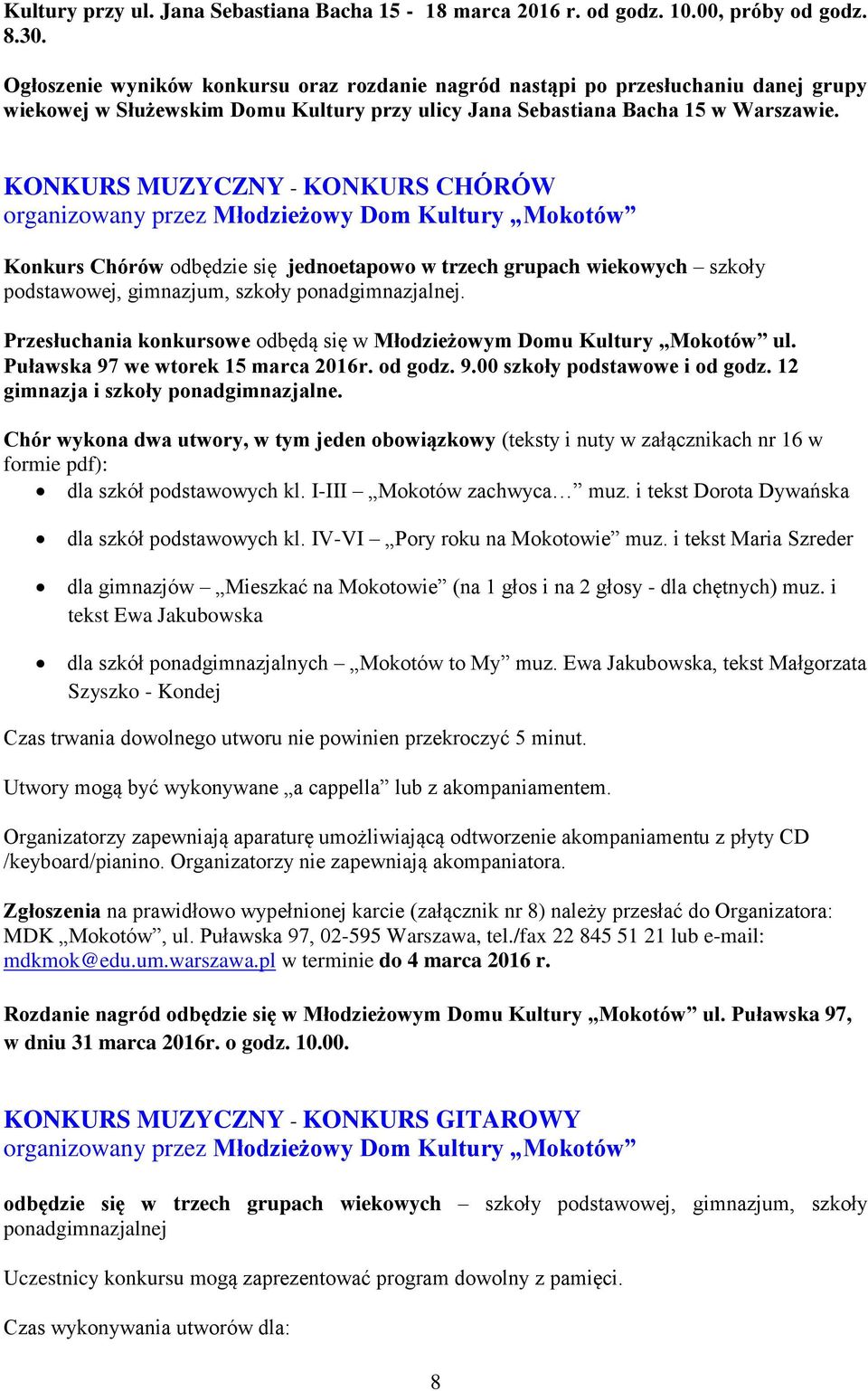 KONKURS MUZYCZNY - KONKURS CHÓRÓW organizowany przez Młodzieżowy Dom Kultury Mokotów Konkurs Chórów odbędzie się jednoetapowo w trzech grupach wiekowych szkoły podstawowej, gimnazjum, szkoły