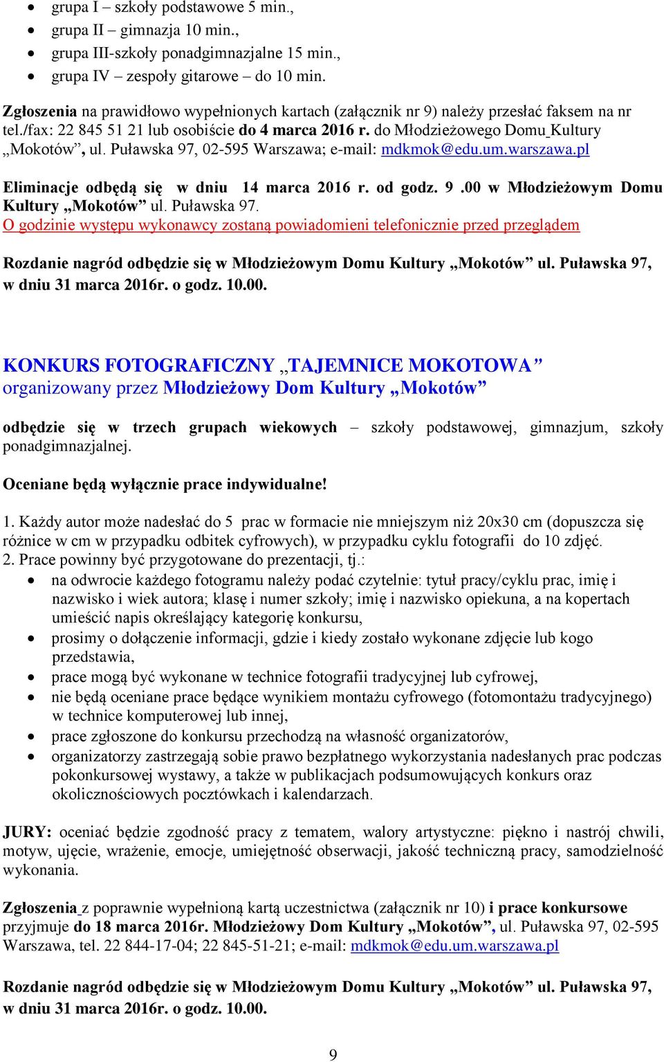Puławska 97, 02-595 Warszawa; e-mail: mdkmok@edu.um.warszawa.pl Eliminacje odbędą się w dniu 14 marca 2016 r. od godz. 9.00 w Młodzieżowym Domu Kultury Mokotów ul. Puławska 97.