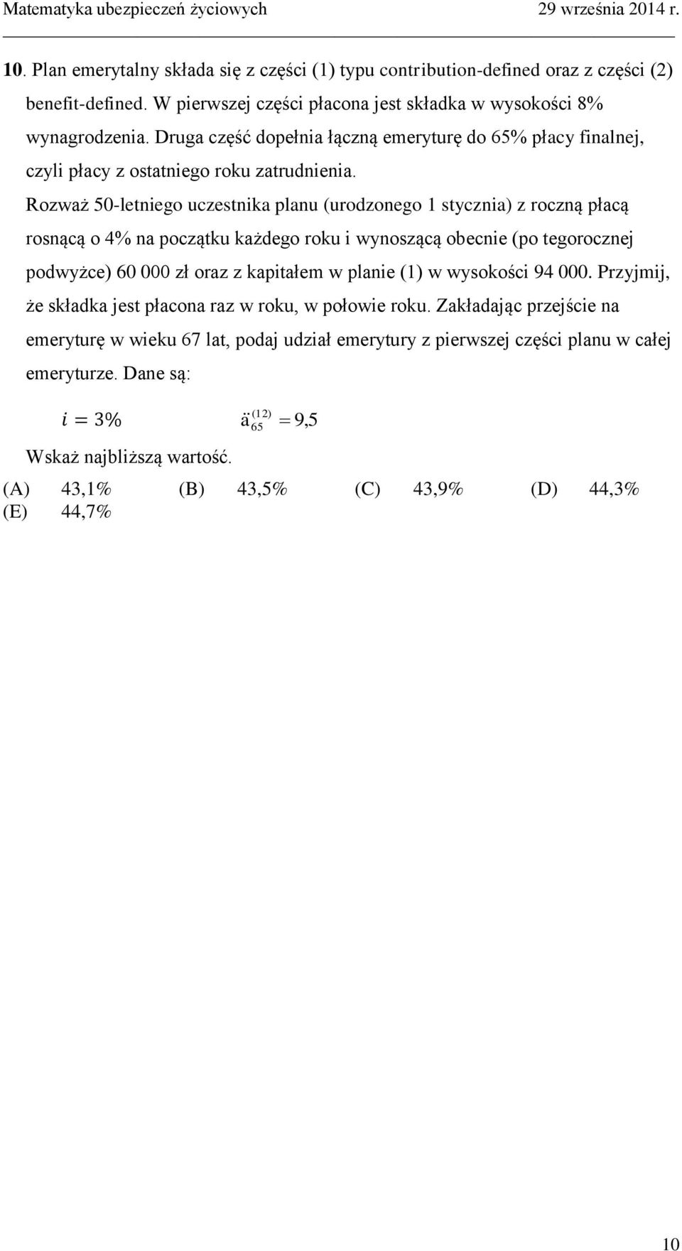 Rozważ 50-letniego uczestnika planu (urodzonego 1 stycznia) z roczną płacą rosnącą o 4% na początku każdego roku i wynoszącą obecnie (po tegorocznej podwyżce) 60 000 zł oraz z kapitałem w planie