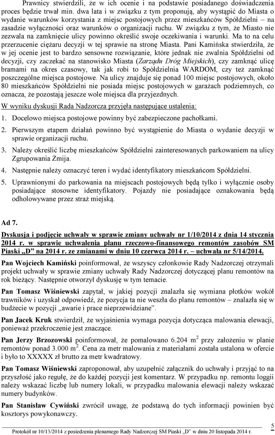 ruchu. W związku z tym, że Miasto nie zezwala na zamknięcie ulicy powinno określić swoje oczekiwania i warunki. Ma to na celu przerzucenie ciężaru decyzji w tej sprawie na stronę Miasta.