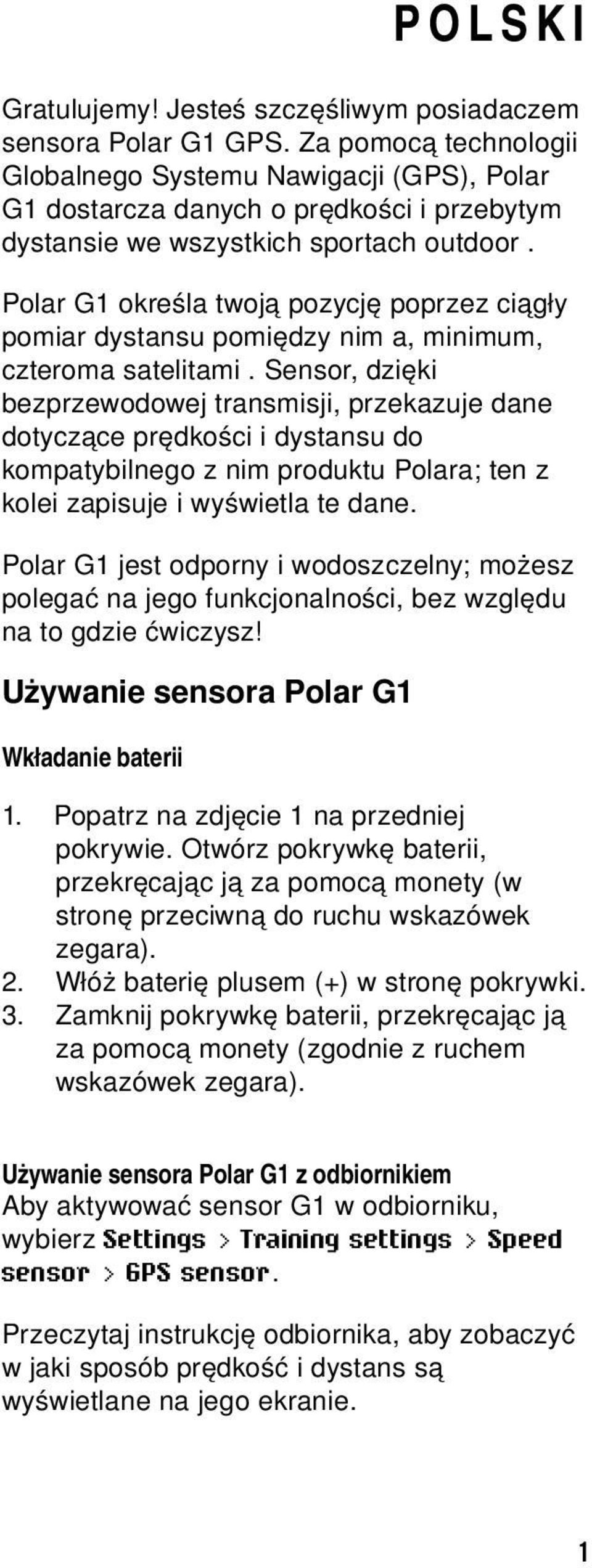 Polar G1 określa twoją pozycję poprzez ciągły pomiar dystansu pomiędzy nim a, minimum, czteroma satelitami.