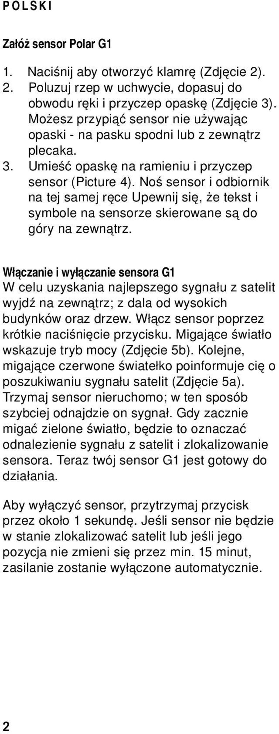 Noś sensor i odbiornik na tej samej ręce Upewnij się, że tekst i symbole na sensorze skierowane są do góry na zewnątrz.